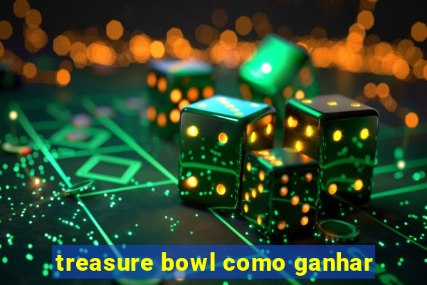 treasure bowl como ganhar